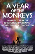 A Year of the Monkeys: Short Fiction by the Infinite Monkeys Chapter of the League of Utah Writers - Paperback