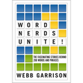 Word Nerds Unite!: The Fascinating Stories Behind 200 Words and Phrases - Paperback