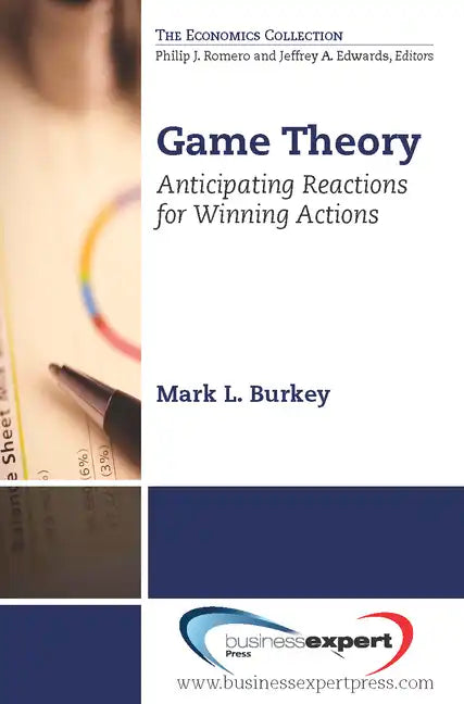 Game Theory: Anticipating Reactions for Winning Actions - Paperback