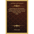 Dissertations On The Principal Prophecies Representing The Divine And The Human Character Of Our Lord Jesus Christ (1808) - Paperback