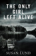 The Only Girl Left Alive: A McClintock-Carter Crime Thriller - Paperback