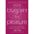 Your Blueprint for Pleasure: Discover the 5 Erotic Types to Awaken--And Fulfill--Your Desires - Paperback
