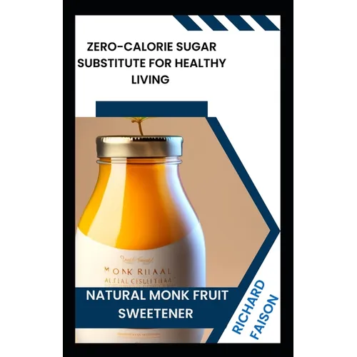 Natural Monk Fruit Sweetener: Zero-Calorie Sugar Substitute for Healthy Living - Paperback