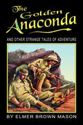 The Golden Anaconda: And Other Strange Tales of Adventure - Paperback