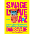 Savage Love from A to Z: Advice on Sex and Relationships, Dating and Mating, Exes and Extras - Hardcover