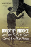 Dorothy Brooke and the Fight to Save Cairo's Lost War Horses - Hardcover