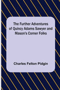 The Further Adventures of Quincy Adams Sawyer and Mason's Corner Folks - Paperback