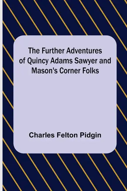 The Further Adventures of Quincy Adams Sawyer and Mason's Corner Folks - Paperback