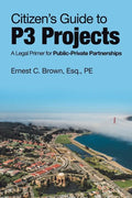 Citizen's Guide to P3 Projects: A Legal Primer for Public-Private Partnerships - Paperback