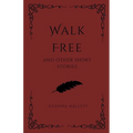 Walk Free and Other Short Stories - Paperback