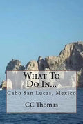 What To Do In...: Cabo San Lucas, Baja California Sur, Mexico - Paperback