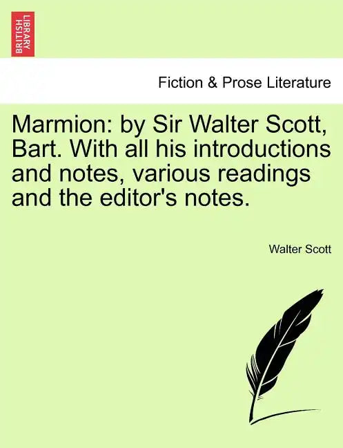 Marmion: By Sir Walter Scott, Bart. with All His Introductions and Notes, Various Readings and the Editor's Notes. - Paperback