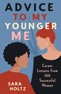 Advice to My Younger Me: Career Lessons from 100 Successful Women - Paperback