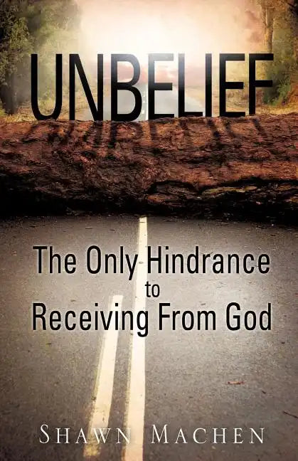 Unbelief The Only Hindrance to Receiving From God - Paperback