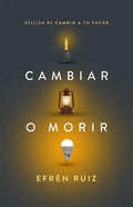 Cambiar O Morir: Utiliza El Cambio a Tu Favor - Paperback