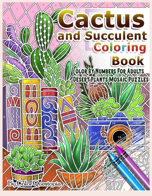 Cactus and Succulent Coloring Book Color by Numbers For Adults Dessert Plants Mosaic Puzzles: Large Cacti and Tiny Terrariums For Relaxation and Mindf - Paperback