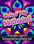 Color Me Motivated!: An Easy Pattern, Large Print Motivational Quote Coloring Book For Adults - Paperback