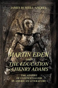 Martin Eden and The Education of Henry Adams: The Advent of Existentialism in American Literature - Paperback