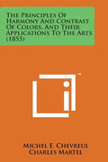 The Principles of Harmony and Contrast of Colors, and Their Applications to the Arts (1855) - Paperback