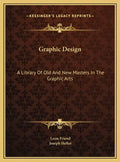 Graphic Design: A Library Of Old And New Masters In The Graphic Arts - Hardcover