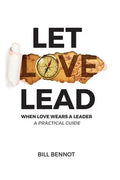 Let Love Lead: When Love Wears a Leader - A Practical Guide - Paperback