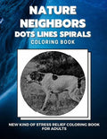 Nature Neighbors - Dots Lines Spirals Coloring Book: New kind of stress relief coloring book for adults - Paperback