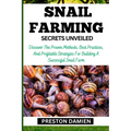 Snail Farming Secrets Unveiled: Discover The Proven Methods, Best Practices, And Profitable Strategies For Building A Successful Snail Farm - Paperback