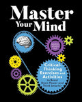 Master Your Mind: Critical-Thinking Exercises and Activities to Boost Brain Power and Think Smarter - Paperback