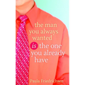 The Man You Always Wanted Is the One You Already Have - Paperback