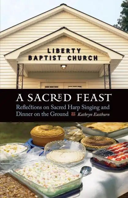 A Sacred Feast: Reflections on Sacred Harp Singing and Dinner on the Ground - Paperback