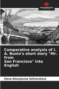 Comparative analysis of I. A. Bunin's short story "Mr. from San Francisco" into English - Paperback