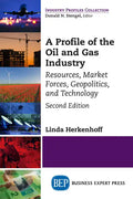 A Profile of the Oil and Gas Industry, Second Edition: Resources, Market Forces, Geopolitics, and Technology - Paperback