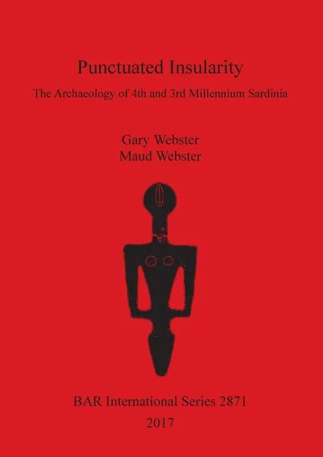Punctuated Insularity: The Archaeology of 4th and 3rd Millennium Sardinia - Paperback