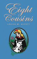 Eight Cousins: or The Aunt-Hill; The Original 1875 Edition - Hardcover