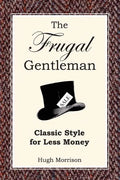 The Frugal Gentleman: Classic Style for Less Money - Paperback