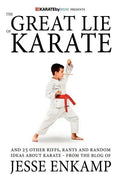 The Great Lie of Karate: and 25 Other Riffs, Rants and Random Ideas about Karate - Paperback
