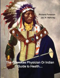 The Cherokee Physician Or Indian Guide to Health: As Given by Richard Foreman a Cherokee Doctor; Comprising a Brief View of Anatomy.: With General Rul - Paperback