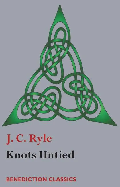 Knots Untied: Being plain statements on disputed points in Religion from the standpoint of an Evangelical Churchman - Paperback