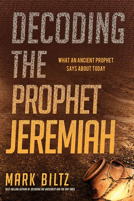 Decoding the Prophet Jeremiah: What an Ancient Prophet Says about Today - Paperback