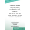 Fashioning Femininities, Making Masculinities: Gender, Performance, and Lived Experience in Java, Indonesia - Paperback