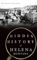 Hidden History of Helena, Montana - Hardcover