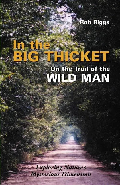 In the Big Thicket on the Trail of the Wild Man: Exploring Nature's Mysterious Dimension - Paperback