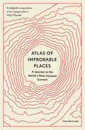 Atlas of Improbable Places: A Journey to the World's Most Unusual Corners - Paperback