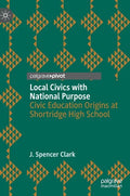 Local Civics with National Purpose: Civic Education Origins at Shortridge High School - Hardcover