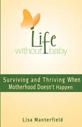 Life Without Baby: Surviving and Thriving When Motherhood Doesn't Happen - Paperback