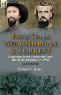 Four Years With Morgan and Forrest: Experiences in the Confederate Army During the American Civil War - Paperback