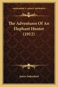 The Adventures of an Elephant Hunter (1912) - Paperback