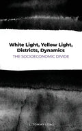 White Light, Yellow Light, Districts, Dynamics: The Socioeconomic Divide - Hardcover
