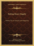 Making Money Happily: Twelve Tips on Success and Happiness - Hardcover