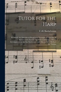 Tutor for the Harp: in Which Are Introduced Progressive Examples of Arpegios & Sonatas With Favorite Airs & Scotch Songs, With an Accompan - Paperback